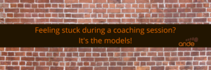 Stuck during a coaching session? It’s the coaching models!
