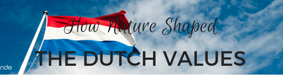 How Nature Shaped the Dutch Values